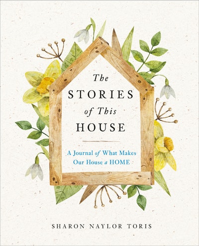 The Stories of This House: A Journal of What Makes Our House a Home