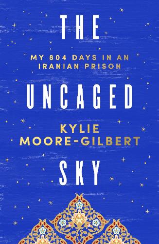 The Uncaged Sky: My 804 Days in an Iranian Prison